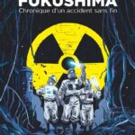 Fukushima – Chronique d’un accident sans fin