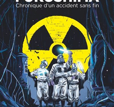 Fukushima – Chronique d’un accident sans fin