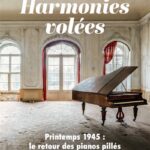 Harmonies volées – Printemps 1945, le retour des pianos pillés par les nazis