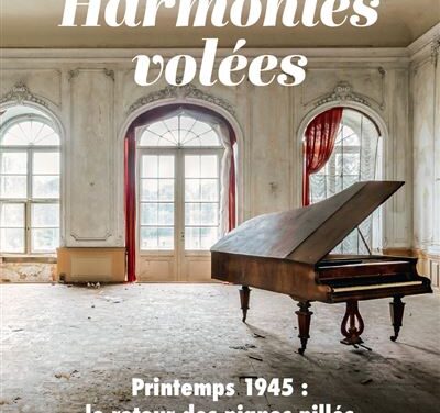 Harmonies volées – Printemps 1945, le retour des pianos pillés par les nazis