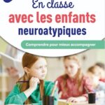 En classe avec les enfants neuroatypiques : comprendre pour mieux accompagner