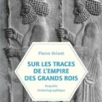 Sur les traces de l’empire des Grands Rois – Enquête historiographique