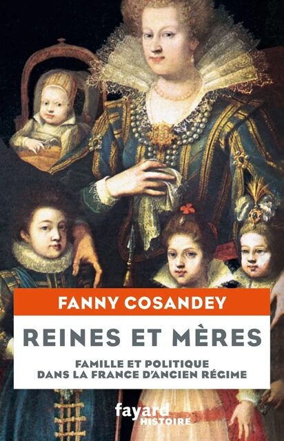 Reines et mères – Famille et politique dans la France d’Ancien Régime