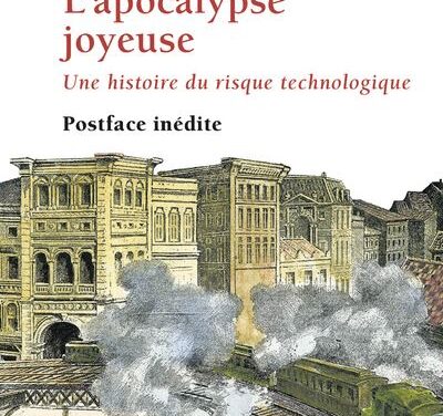 L’Apocalypse joyeuse – Une histoire du risque technologique