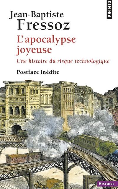 L’Apocalypse joyeuse – Une histoire du risque technologique