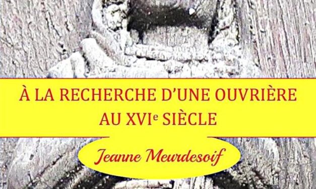 À la recherche d’une ouvrière au XVIe siècle, Jeanne Meurdesoif