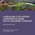 L’Agriculture et les systèmes alimentaires du monde face au changement climatique – Enjeux pour les Suds