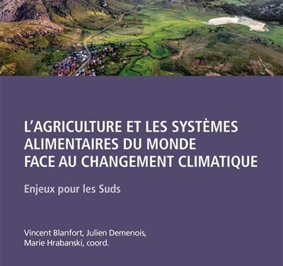 L’Agriculture et les systèmes alimentaires du monde face au changement climatique – Enjeux pour les Suds