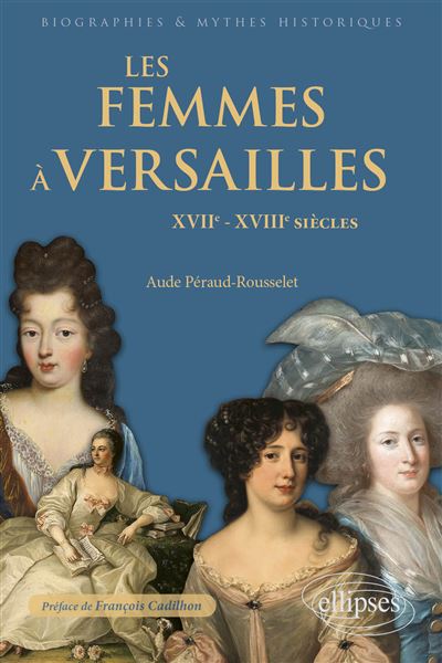 Les femmes à Versailles – XVIIe-XVIIIe siècles