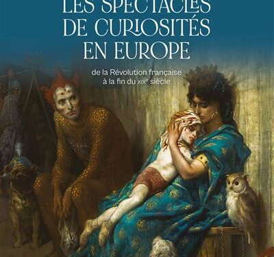 Les spectacles de curiosités en Europe de la Révolution française à la fin du XIXe siècle