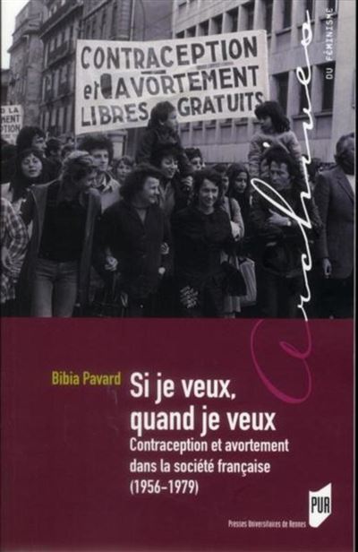 Si je veux, quand je veux – Contraception et avortement dans la société française (1956-1979)