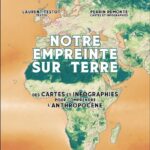Notre empreinte sur Terre – Des cartes et infographies pour comprendre l’Anthropocène