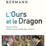 L’Ours et le Dragon : Russie-Chine : Histoire d’une amitié sans limites