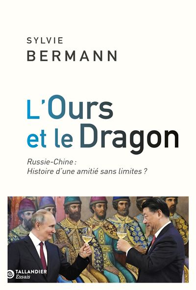 L’Ours et le Dragon : Russie-Chine : Histoire d’une amitié sans limites