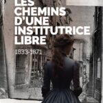 Les chemins d’une institutrice libre 1833-1871