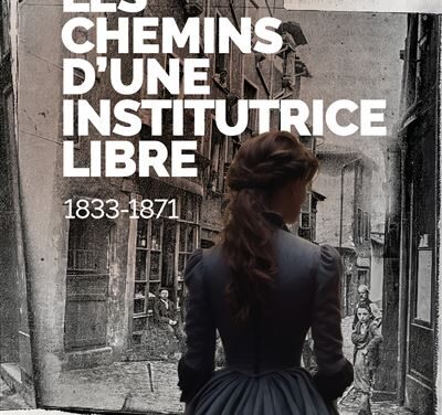 Les chemins d’une institutrice libre 1833-1871