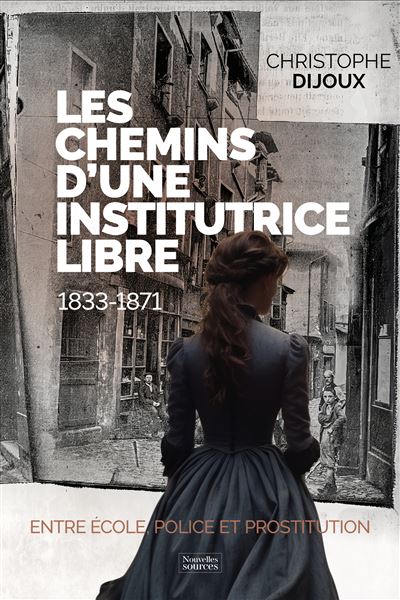 Les chemins d’une institutrice libre 1833-1871