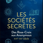 Les sociétés secrètes des Rose-Croix aux Anonymous XVIIᵉ-XXIᵉ siècle