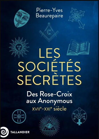 Les sociétés secrètes des Rose-Croix aux Anonymous XVIIᵉ-XXIᵉ siècle