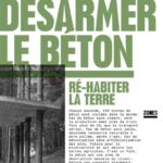 Désarmer le béton – Ré-habiter la terre
