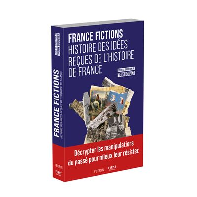 France Fictions – Histoire des idées reçues de l’histoire de France