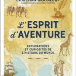 L’Esprit d’aventure – Explorations et curiosités de l’histoire du monde