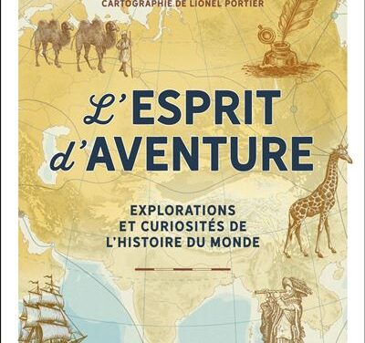 L’Esprit d’aventure – Explorations et curiosités de l’histoire du monde