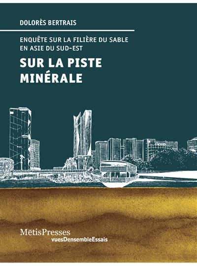 Sur la piste minérale: Enquête sur la filière du sable en Asie du Sud-Est