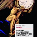 Histoire de l’industrie horlogère suisse, aux origines d’un succès industriel et commercial