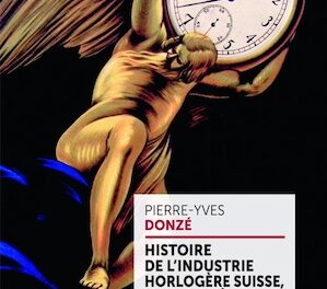 Histoire de l’industrie horlogère suisse, aux origines d’un succès industriel et commercial