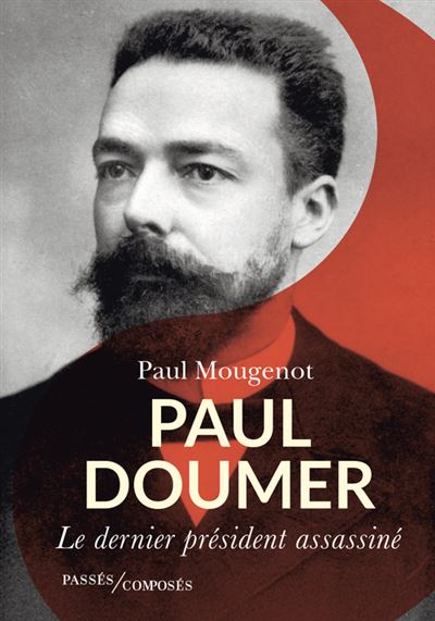 Paul Doumer : Le dernier président assassiné