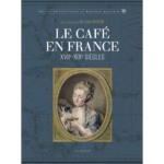 Le café en France (XVIIe – XIXe siècles)
