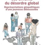 Les enfants du désordre global : représentations géopolitiques d’une jeunesse déboussolée