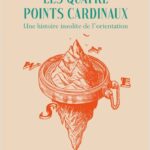 Les quatre points cardinaux : une histoire insolite de l’orientation