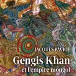 Gengis Khan et l’empire mongol, XII-XVe siècle