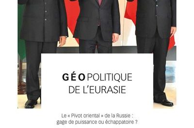 Géopolitique de l’Eurasie : Le « Pivot oriental » de la Russie, gage de puissance ou échappatoire ?