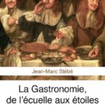 La Gastronomie, de l’écuelle aux étoiles
