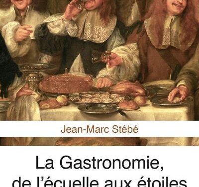 La Gastronomie, de l’écuelle aux étoiles