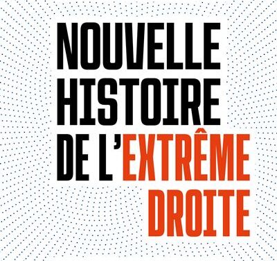 Nouvelle histoire de l&rsquo;extrême droite