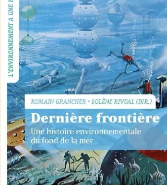 Dernière frontière : une histoire environnementale du fond de la mer