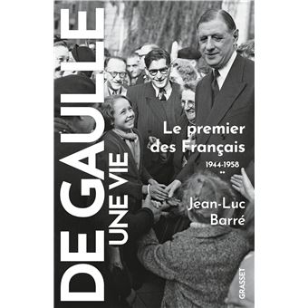 De Gaulle, une vie – T2 Le premier des Français 1944-1958