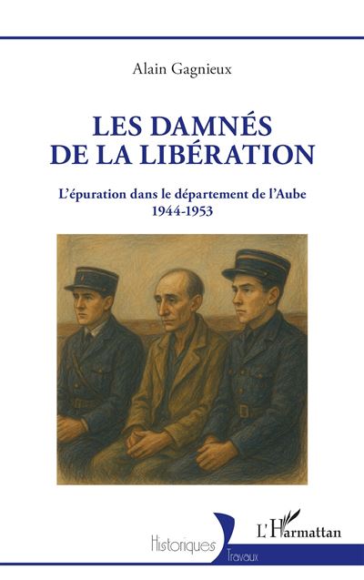 Les damnés de la Libération – L’épuration dans le département l’Aube 1944-1953