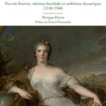 Madame Infante à la cour de Parme – Pouvoir féminin, relations familiales et ambitions dynastiques (1748-1760)