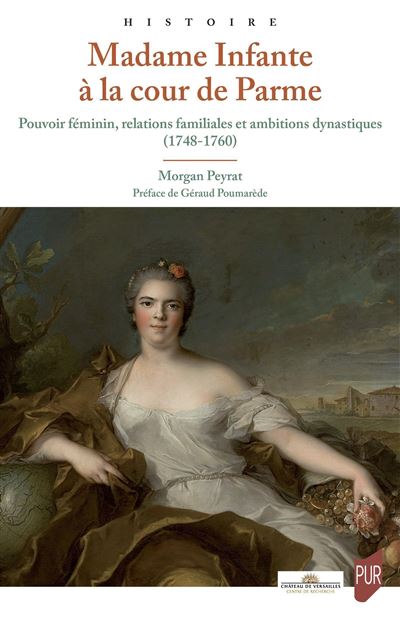 Madame Infante à la cour de Parme – Pouvoir féminin, relations familiales et ambitions dynastiques (1748-1760)