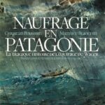 Naufrage en Patagonie – La tragique histoire de l’équipage du Wager