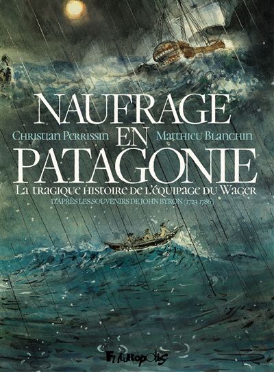 Naufrage en Patagonie – La tragique histoire de l’équipage du Wager