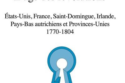  L’âge des révolutions – Etats-Unis, France, Saint-Domingue, Irlande, Pays-Bas autrichiens et Provinces Unies 1770-1804 
