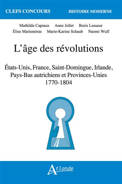  L’âge des révolutions – Etats-Unis, France, Saint-Domingue, Irlande, Pays-Bas autrichiens et Provinces Unies 1770-1804 