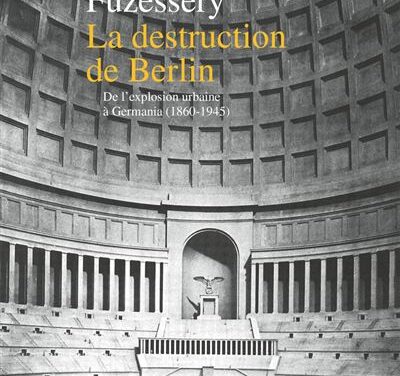 La destruction de Berlin – De l&rsquo;explosion urbaine à Germania (1860-1945)