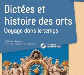 Dictées et Histoire des arts CM – Voyage dans le temps (+ ressources numériques)